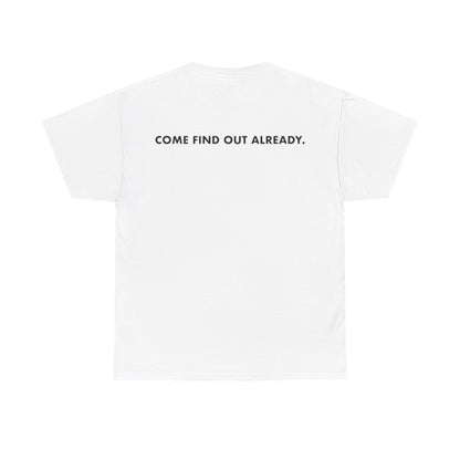 COME FIND OUT ALREADY T-SHIRT image 4